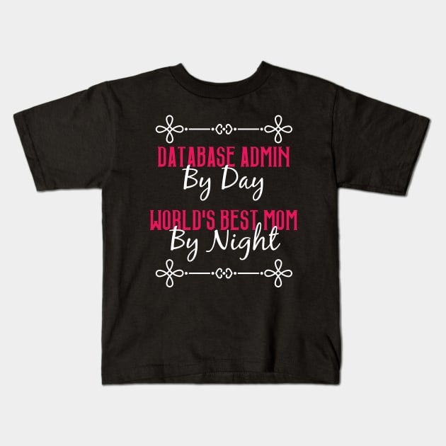 Database Admin By Day Worlds Best Mom By Night T-Shirt Kids T-Shirt by GreenCowLand